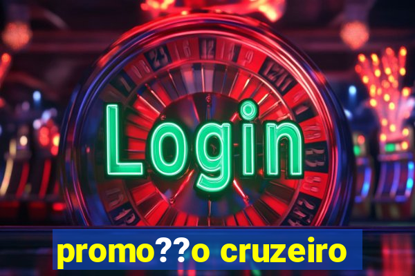 promo??o cruzeiro