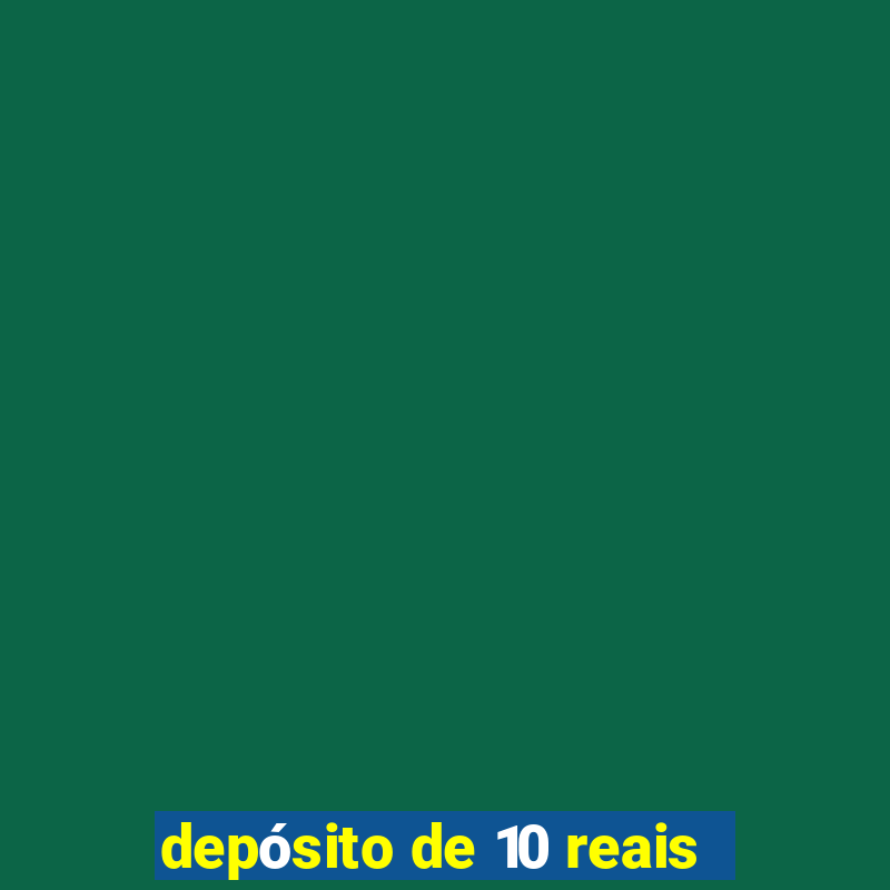 depósito de 10 reais