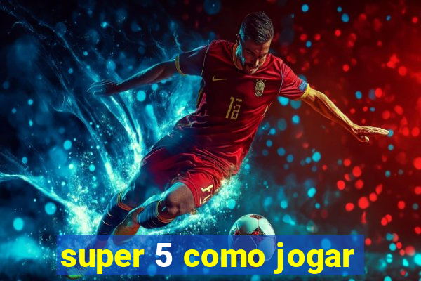 super 5 como jogar