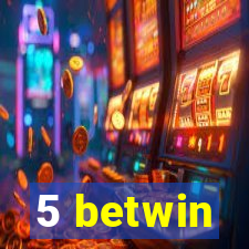 5 betwin