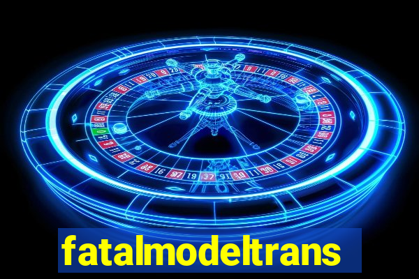 fatalmodeltrans