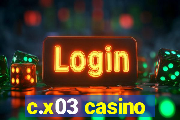 c.x03 casino