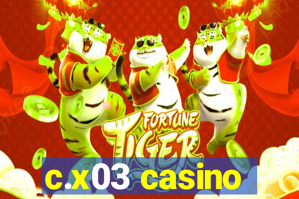 c.x03 casino