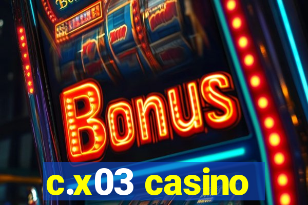 c.x03 casino