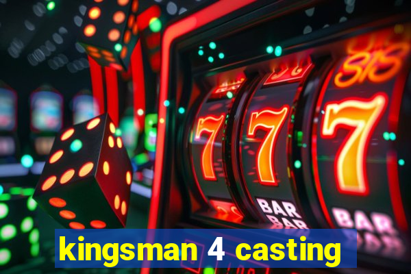 kingsman 4 casting