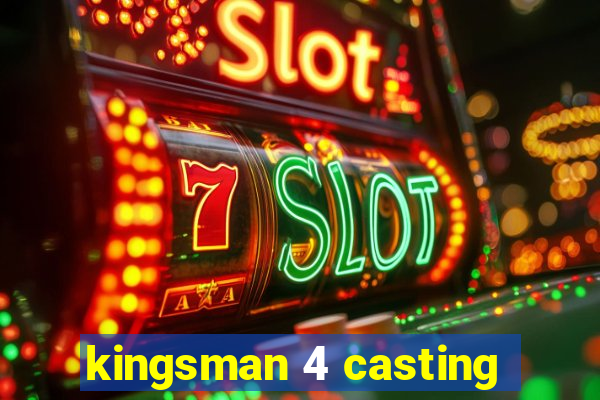 kingsman 4 casting