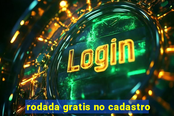 rodada gratis no cadastro