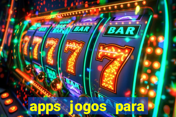 apps jogos para ganhar dinheiro