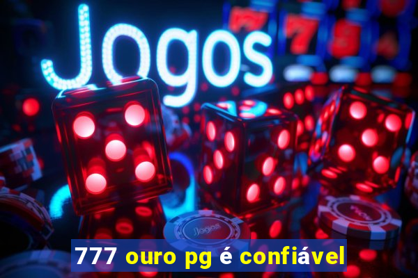 777 ouro pg é confiável