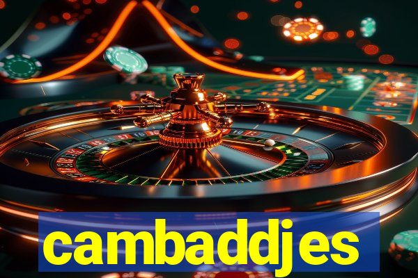 cambaddjes