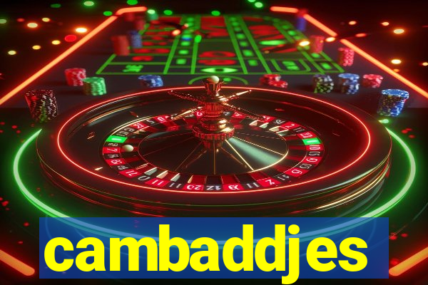 cambaddjes