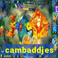 cambaddjes