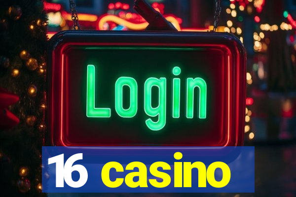 16 casino