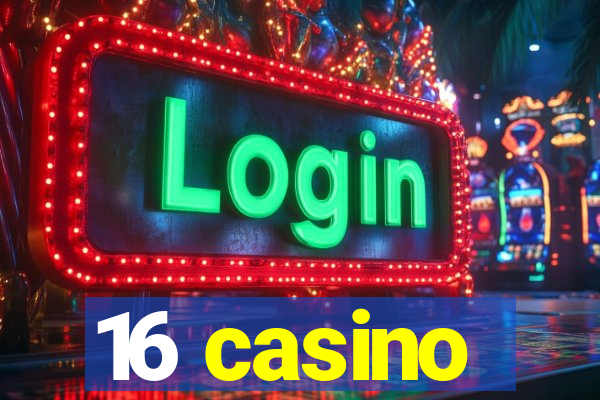 16 casino