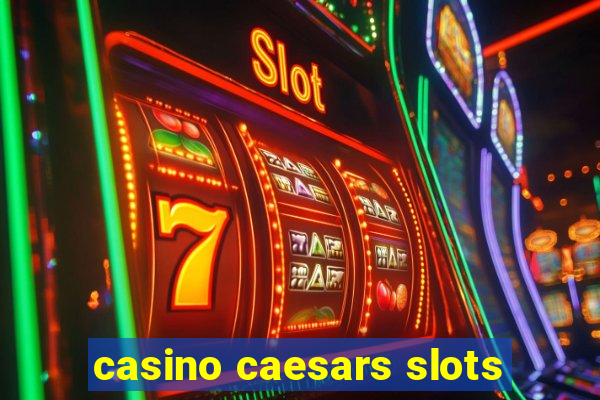 casino caesars slots