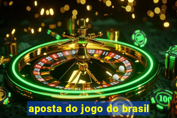 aposta do jogo do brasil