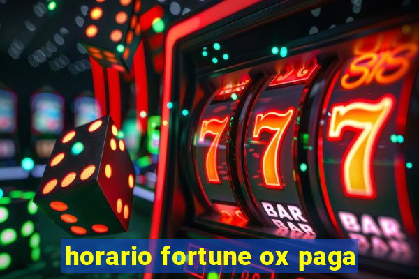 horario fortune ox paga