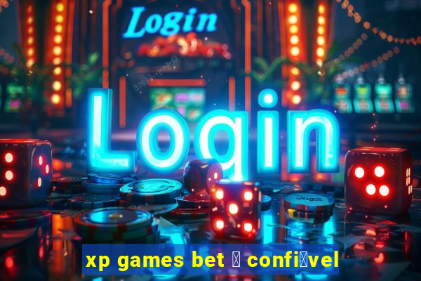 xp games bet 茅 confi谩vel