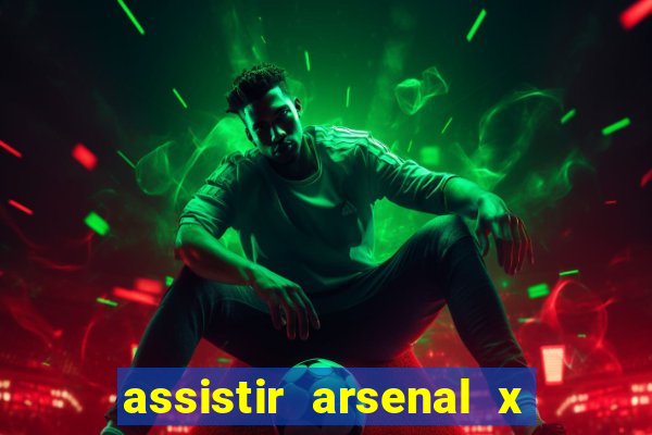 assistir arsenal x barcelona ao vivo hd