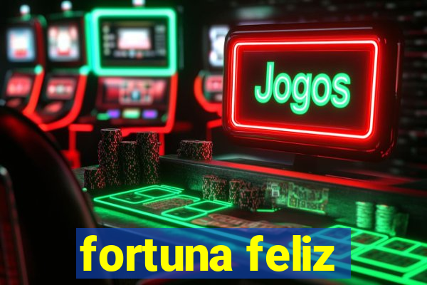 fortuna feliz