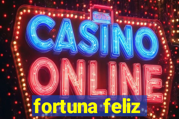 fortuna feliz