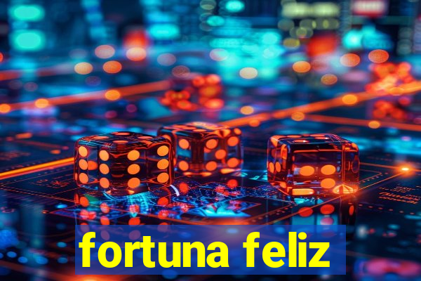 fortuna feliz