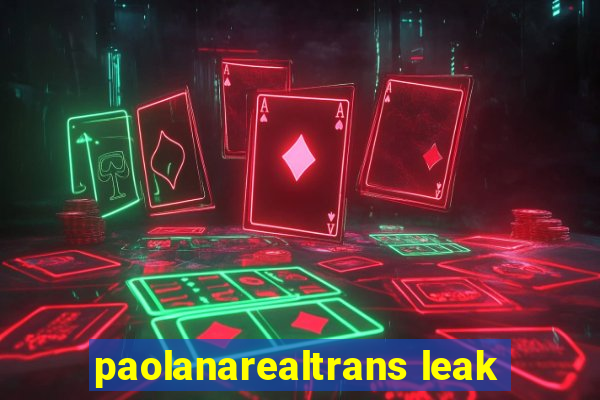 paolanarealtrans leak