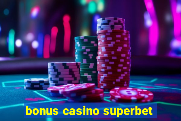 bonus casino superbet