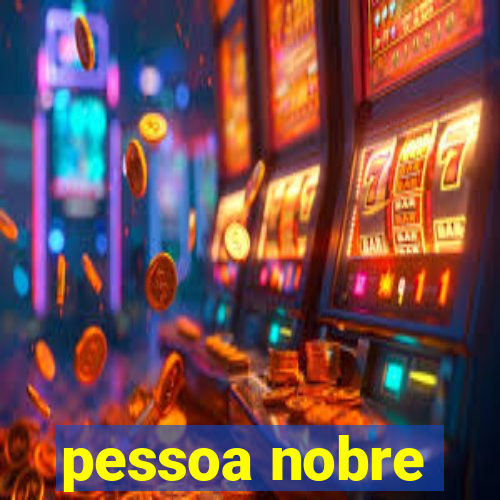 pessoa nobre