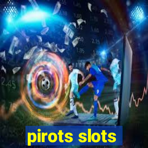 pirots slots