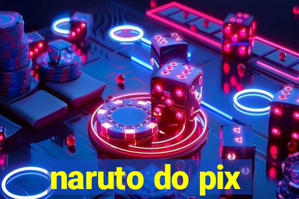 naruto do pix