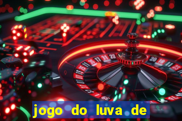 jogo do luva de pedreiro aposta