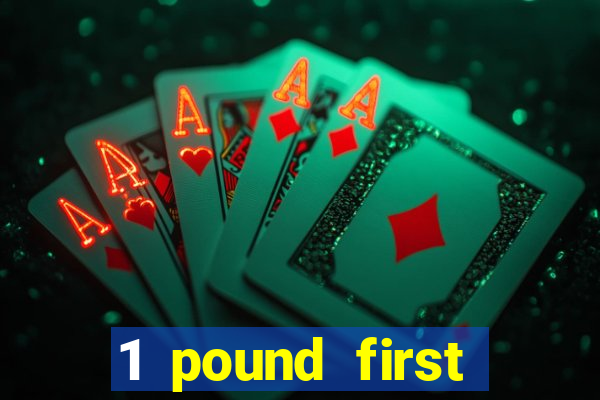 1 pound first deposit casino