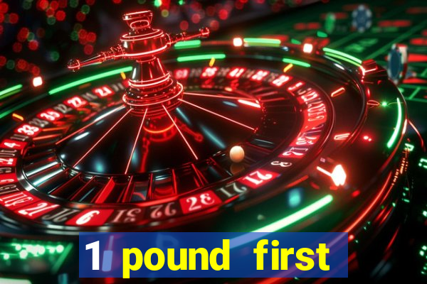 1 pound first deposit casino