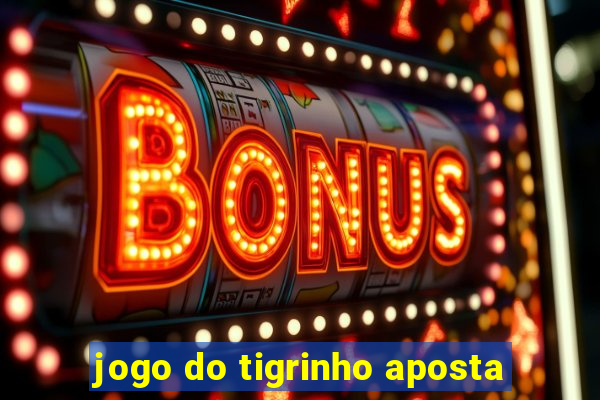 jogo do tigrinho aposta