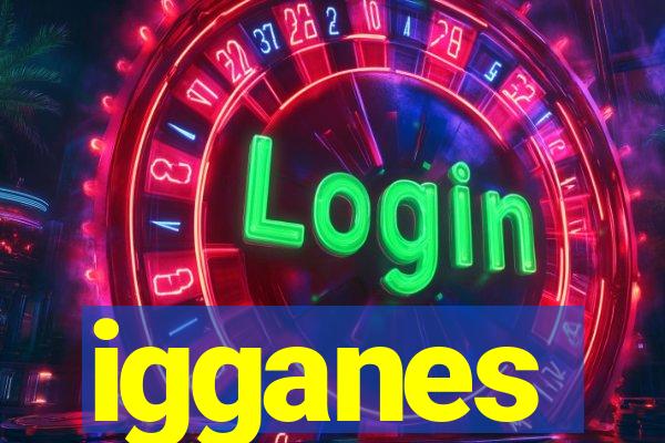 igganes