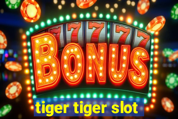 tiger tiger slot