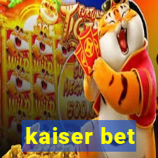 kaiser bet