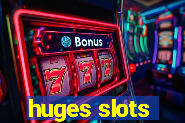 huges slots