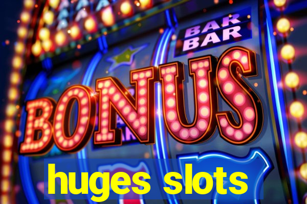 huges slots