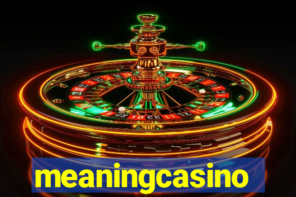 meaningcasino