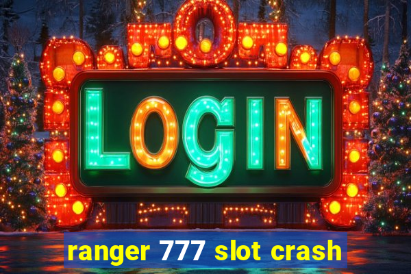 ranger 777 slot crash