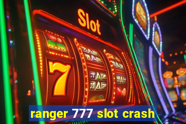 ranger 777 slot crash