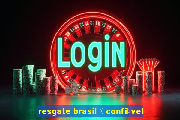 resgate brasil 茅 confi谩vel