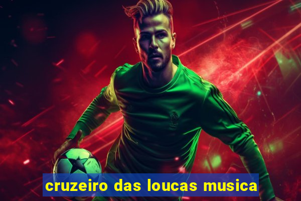 cruzeiro das loucas musica