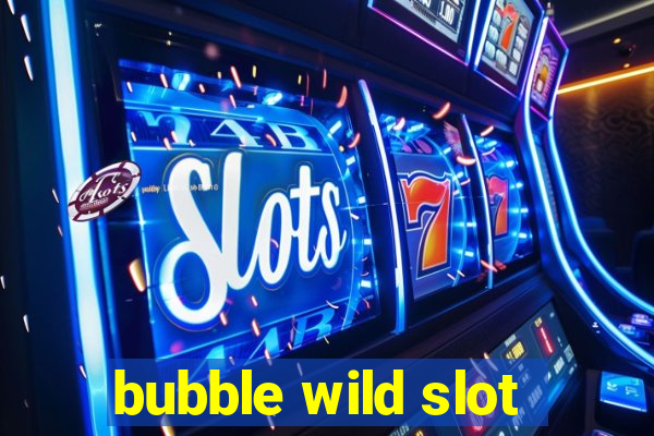 bubble wild slot