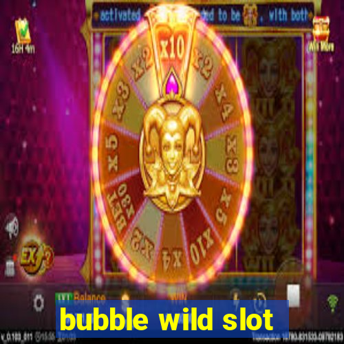 bubble wild slot