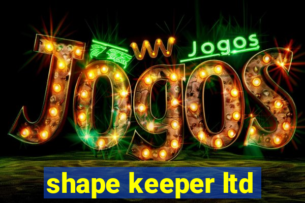 shape keeper ltd