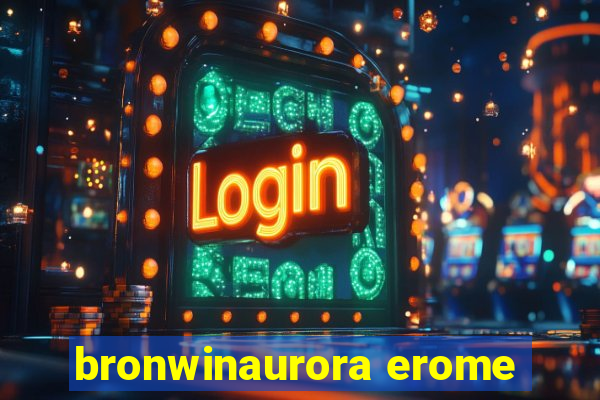 bronwinaurora erome