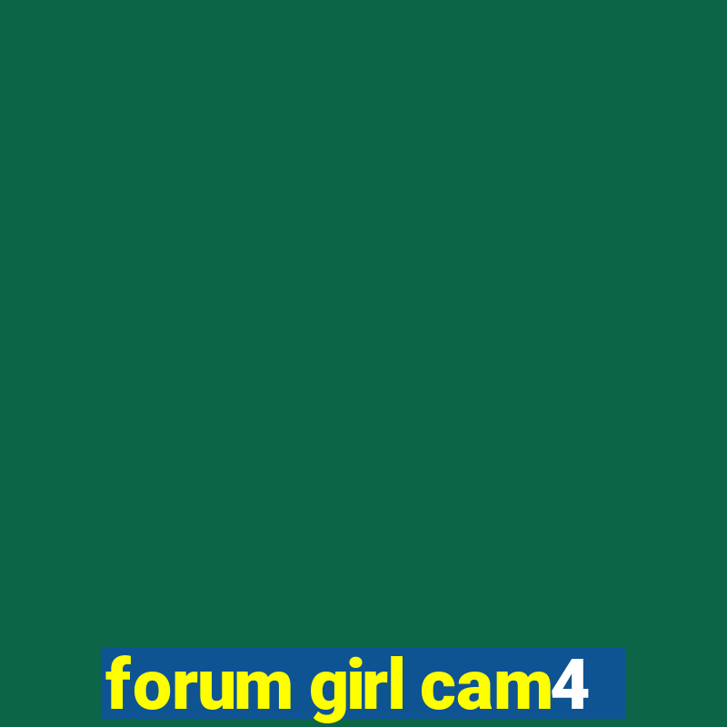 forum girl cam4